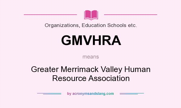 What does GMVHRA mean? It stands for Greater Merrimack Valley Human Resource Association