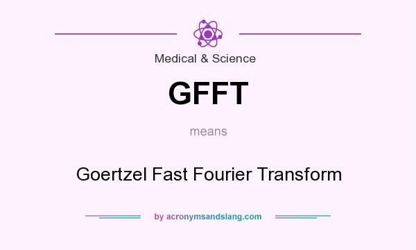 What does GFFT mean? It stands for Goertzel Fast Fourier Transform