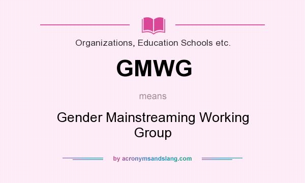 What does GMWG mean? It stands for Gender Mainstreaming Working Group