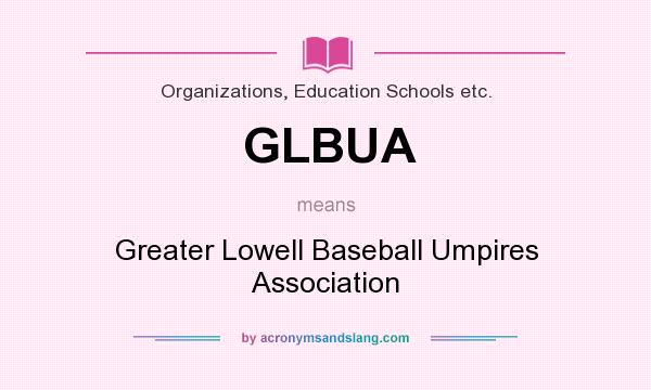 What does GLBUA mean? It stands for Greater Lowell Baseball Umpires Association