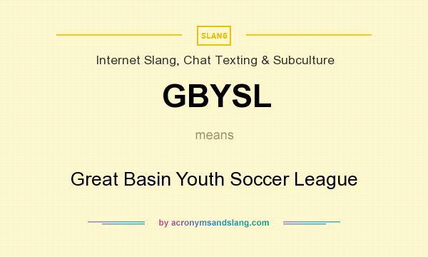 What does GBYSL mean? It stands for Great Basin Youth Soccer League
