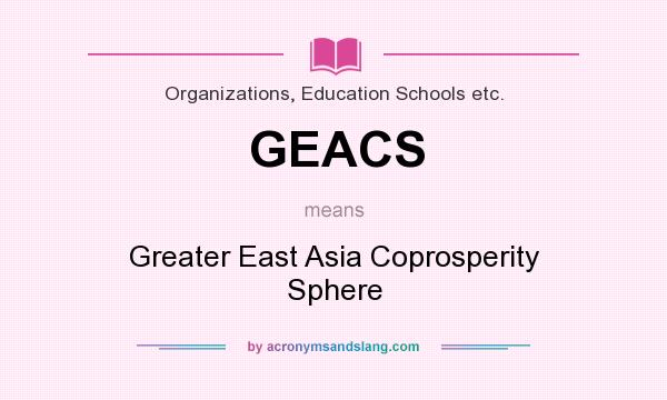 What does GEACS mean? It stands for Greater East Asia Coprosperity Sphere