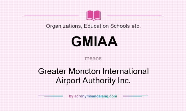 What does GMIAA mean? It stands for Greater Moncton International Airport Authority Inc.