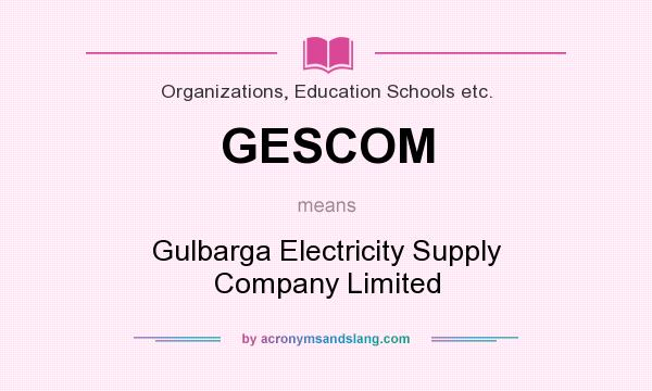 What does GESCOM mean? It stands for Gulbarga Electricity Supply Company Limited