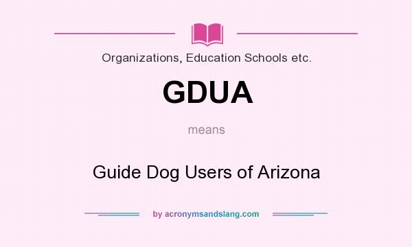 What does GDUA mean? It stands for Guide Dog Users of Arizona