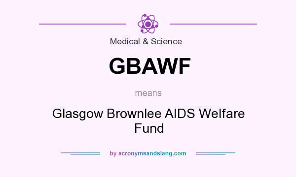 What does GBAWF mean? It stands for Glasgow Brownlee AIDS Welfare Fund