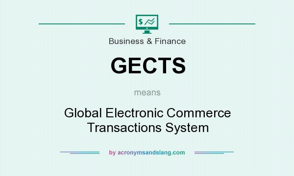 What does GECTS mean? It stands for Global Electronic Commerce Transactions System