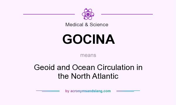 What does GOCINA mean? It stands for Geoid and Ocean Circulation in the North Atlantic