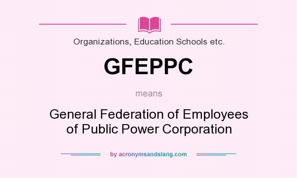 What does GFEPPC mean? It stands for General Federation of Employees of Public Power Corporation