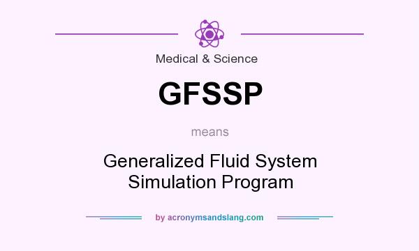 What does GFSSP mean? It stands for Generalized Fluid System Simulation Program