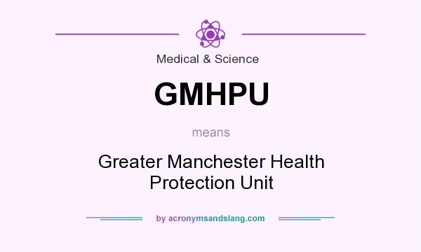What does GMHPU mean? It stands for Greater Manchester Health Protection Unit