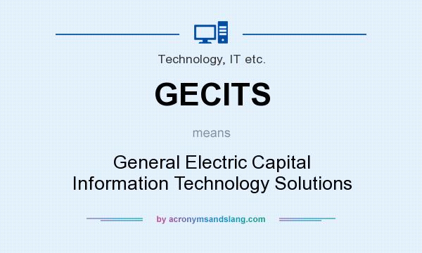 What does GECITS mean? It stands for General Electric Capital Information Technology Solutions