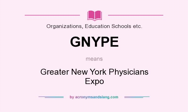 What does GNYPE mean? It stands for Greater New York Physicians Expo