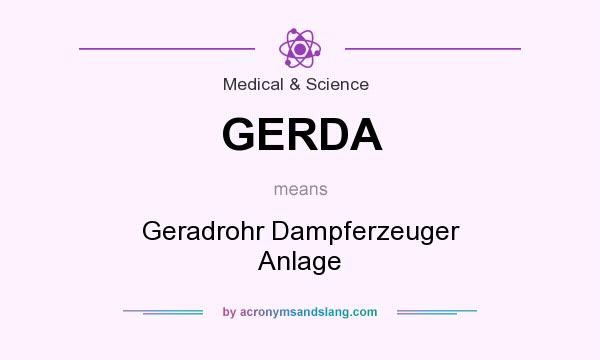 What does GERDA mean? It stands for Geradrohr Dampferzeuger Anlage