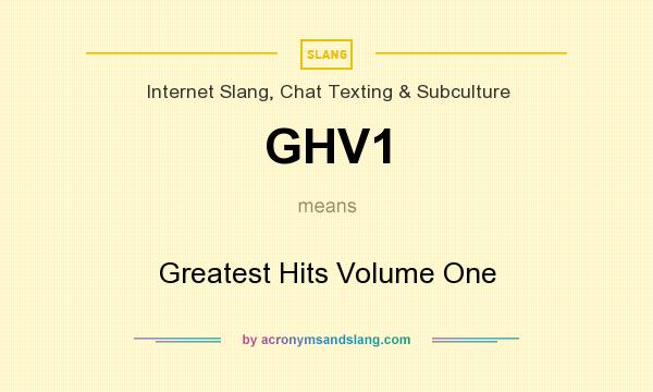 What does GHV1 mean? It stands for Greatest Hits Volume One