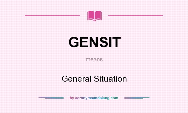 What does GENSIT mean? It stands for General Situation