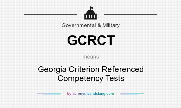 What does GCRCT mean? It stands for Georgia Criterion Referenced Competency Tests