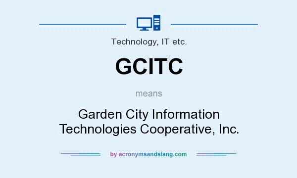 What does GCITC mean? It stands for Garden City Information Technologies Cooperative, Inc.