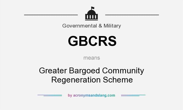 What does GBCRS mean? It stands for Greater Bargoed Community Regeneration Scheme