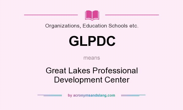 What does GLPDC mean? It stands for Great Lakes Professional Development Center
