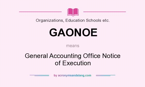 What does GAONOE mean? It stands for General Accounting Office Notice of Execution