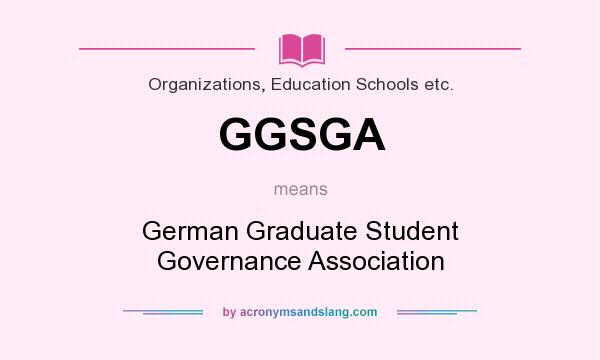 What does GGSGA mean? It stands for German Graduate Student Governance Association