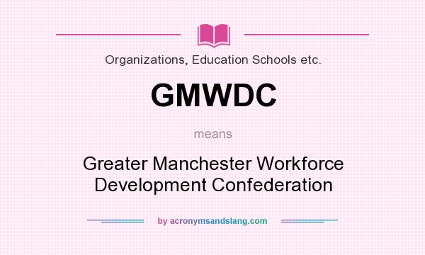 What does GMWDC mean? It stands for Greater Manchester Workforce Development Confederation