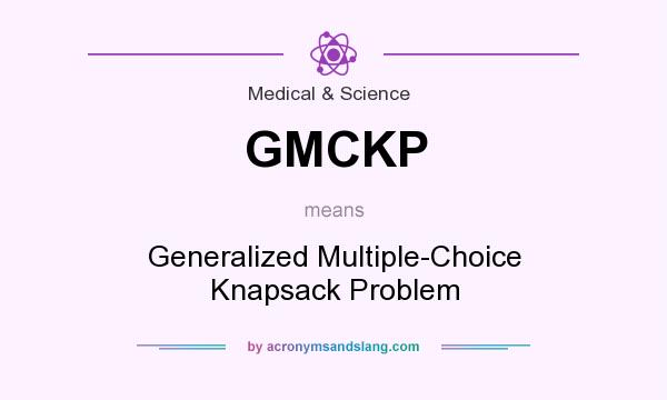 What does GMCKP mean? It stands for Generalized Multiple-Choice Knapsack Problem