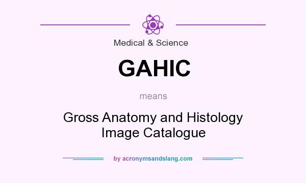 What does GAHIC mean? It stands for Gross Anatomy and Histology Image Catalogue