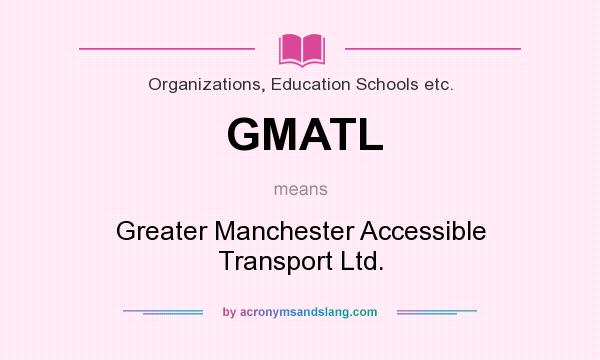 What does GMATL mean? It stands for Greater Manchester Accessible Transport Ltd.