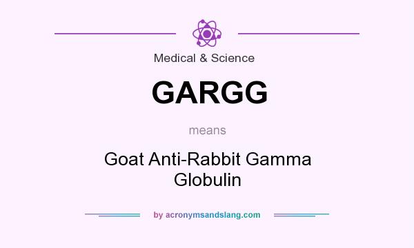 What does GARGG mean? It stands for Goat Anti-Rabbit Gamma Globulin