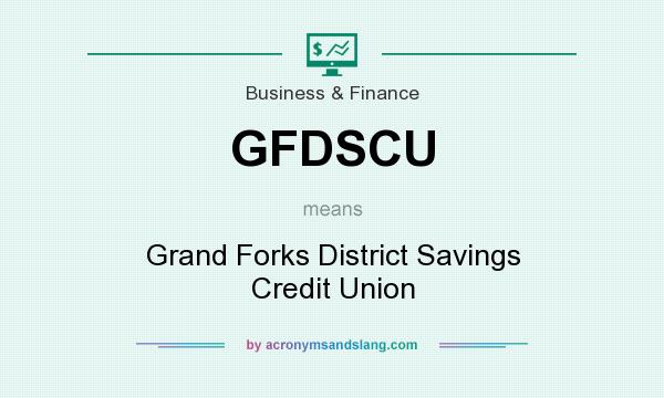 What does GFDSCU mean? It stands for Grand Forks District Savings Credit Union
