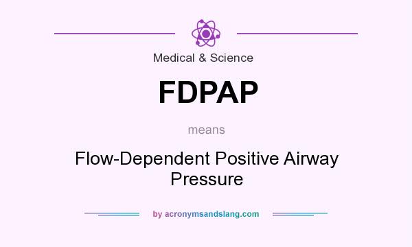 What does FDPAP mean? It stands for Flow-Dependent Positive Airway Pressure