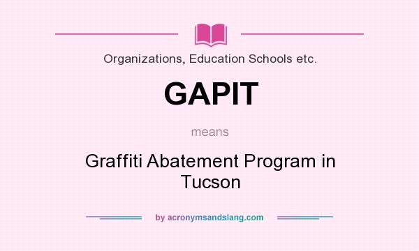What does GAPIT mean? It stands for Graffiti Abatement Program in Tucson