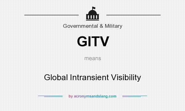 What does GITV mean? It stands for Global Intransient Visibility