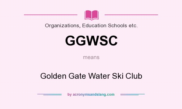 What does GGWSC mean? It stands for Golden Gate Water Ski Club