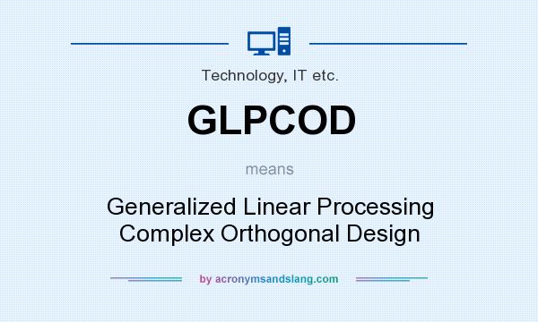 What does GLPCOD mean? It stands for Generalized Linear Processing Complex Orthogonal Design