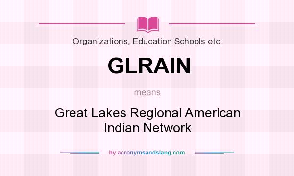 What does GLRAIN mean? It stands for Great Lakes Regional American Indian Network