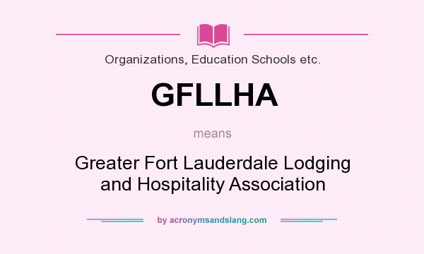 What does GFLLHA mean? It stands for Greater Fort Lauderdale Lodging and Hospitality Association
