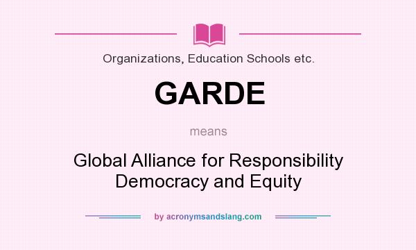 What does GARDE mean? It stands for Global Alliance for Responsibility Democracy and Equity