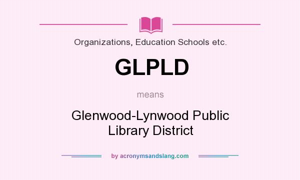 What does GLPLD mean? It stands for Glenwood-Lynwood Public Library District