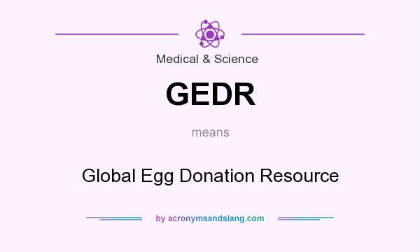 What does GEDR mean? It stands for Global Egg Donation Resource