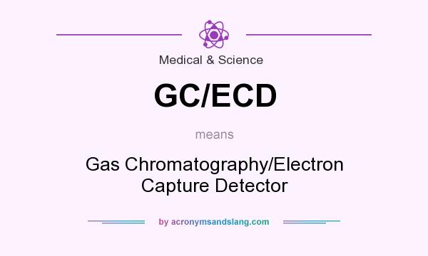 What does GC/ECD mean? It stands for Gas Chromatography/Electron Capture Detector