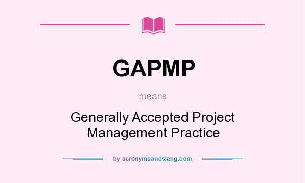 What does GAPMP mean? It stands for Generally Accepted Project Management Practice