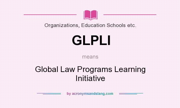 What does GLPLI mean? It stands for Global Law Programs Learning Initiative