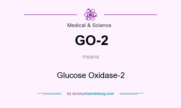 What does GO-2 mean? It stands for Glucose Oxidase-2