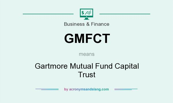 What does GMFCT mean? It stands for Gartmore Mutual Fund Capital Trust