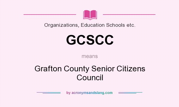 What does GCSCC mean? It stands for Grafton County Senior Citizens Council