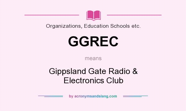 What does GGREC mean? It stands for Gippsland Gate Radio & Electronics Club
