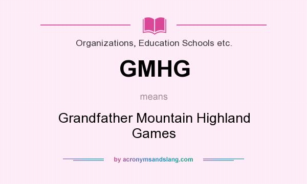 What does GMHG mean? It stands for Grandfather Mountain Highland Games